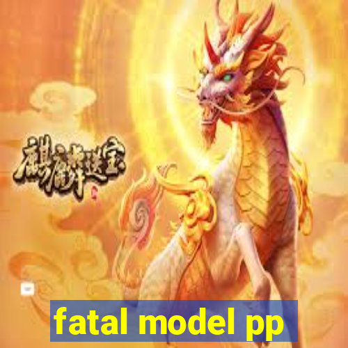 fatal model pp